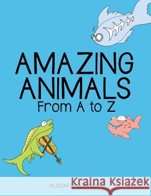 Amazing Animals From A to Z O'Connor, Alison 9780998221175 Relevant Pages Press