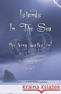 Islands in the Sea: The King Walks In! Joseph James 9780998221205 Varymedia