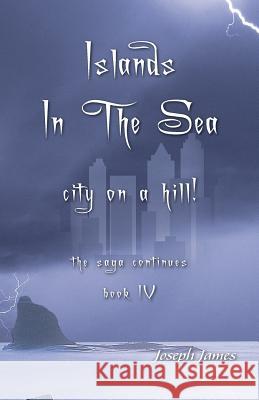 Islands in the Sea: City on a Hill! Joseph James, Joseph James 9780998221267 Varymedia