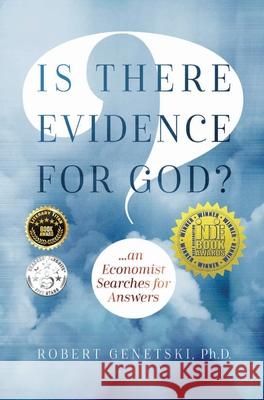 Is There Evidence for God?: An Economist Searches for Answers Dr Robert Genetski   9780998222707 Rga/Classicalprinciples