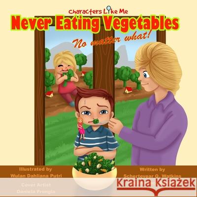 Characters Like Me- Never Eating Vegetables No Matter What Essence Watkins Schertevear Q. Watkins 9780998223148