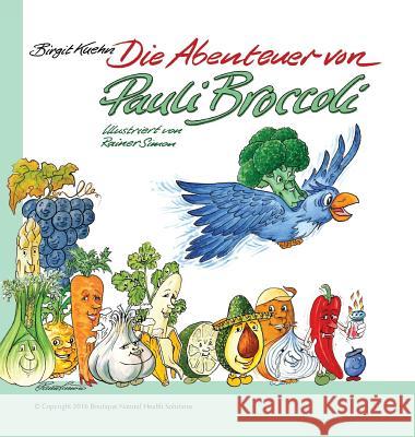 Die Abenteuer von Pauli Broccoli Kuehn, Birgit 9780998223445