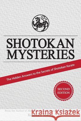 Shotokan Mysteries: The Hidden Answers to the Secrets of Shotokan Karate Kousaku Yokota 9780998223605 Azami Press