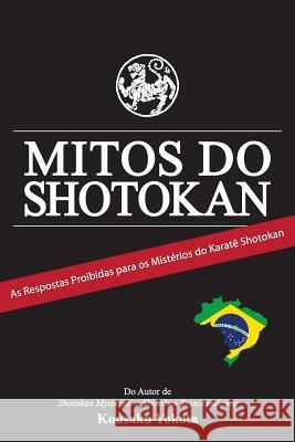 Mitos do Shotokan: As Repostas Proibidas para os Mistérios do Karatê Shotokan Yokota, Kousaku 9780998223629