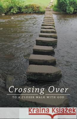 Crossing Over: To a Closer Walk with God Grant Crary 9780998224305