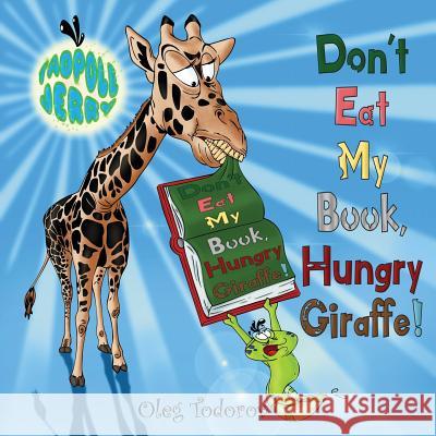 Tadpole Jerry Don't Eat My Book, Hungry Giraffe! Todorov, Oleg 9780998224800 Djidjocat Press