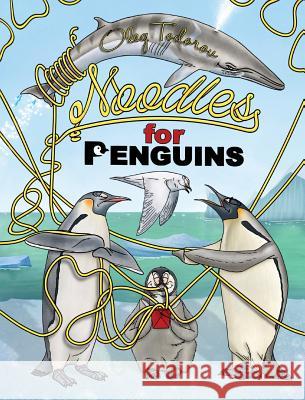 Noodles for Penguins Oleg Todorov, Oleg Todorov 9780998224824 Djidjocat Press