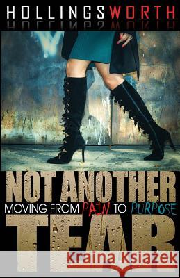 Not Another Tear: Moving from Pain to Purpose Sharon Hollingsworth Kristine Cotterman 9780998227511 Hollingsword Publications