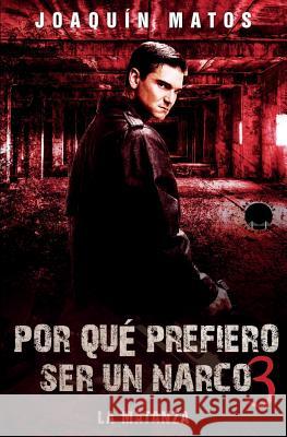 Por que prefiero ser un narco 3: La matanza Matos, Joaquin 9780998228723 House of Randolph Publishing, LLC.