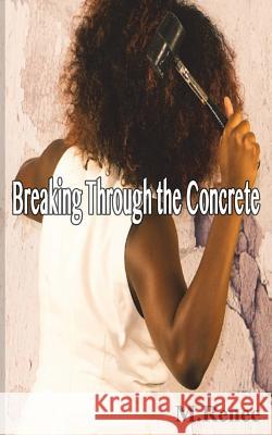 Breaking Through the Concrete M. Renee 9780998230238 Shotwell Publishing House