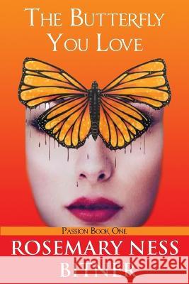 The Butterfly You Love Rosemary Ness Bitner   9780998232164