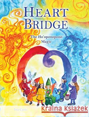 Heart Bridge: The Ho'oponopono Magic Ina Curic, Crista Cernat 9780998232362