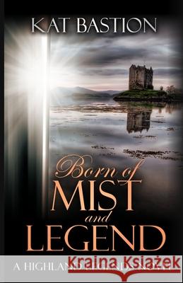 Born of Mist and Legend Kat Bastion 9780998232997 Kat Bastion and Stone Bastion