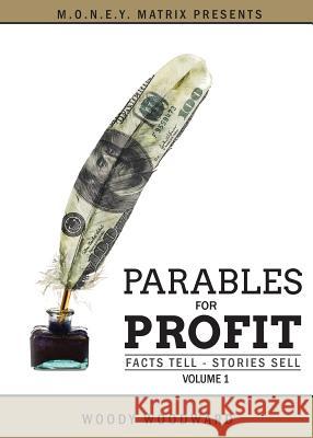 Parables for Profit Vol. 1 Woody Woodward 9780998234038 Millionaire Dropouts