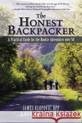 The Honest Backpacker: A Practical Guide for the Rookie Adventurer over 50 Klopovic, James 9780998237206 Affinitas Publishing