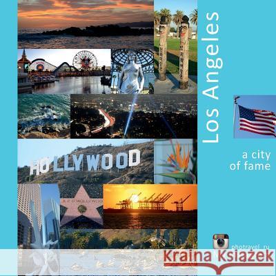 Los Angeles: A City of Fame: A Photo Travel Experience Andrey Vlasov Andrey Vlasov Vera Krivenkova 9780998240220 Vlasov Andrey