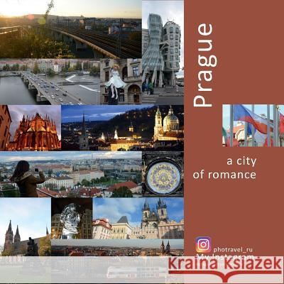 Prague: A City of Romance: A Photo Travel Experience Andrey Vlasov Vera Krivenkova Daria Labonina 9780998240282 Photravel