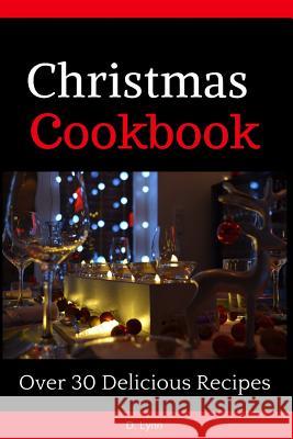 Christmas Cookbook: Over 30 Delicious Recipes Diana Lynn 9780998241357 D&d Graphics