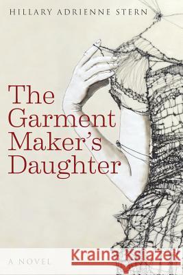 The Garment Maker's Daughter Hillary Adrienne Stern   9780998241616 Hillary Stern