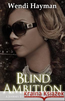 Blind Ambition Wendi Hayman 9780998243528 Glory to Glory Publications