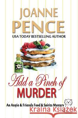 Add a Pinch of Murder: An Angie & Friends Food & Spirits Mystery Joanne Pence 9780998245997