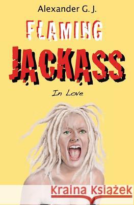 Flaming Jackass: In Love Alex James Alexander James 9780998247410 Rabbit Studios