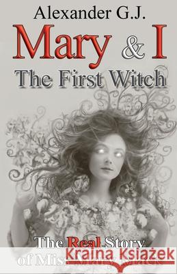 Mary and I: The Real Story of Miss Mary Mack Alexander James 9780998247465