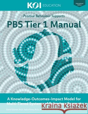 PBS Tier 1 Manual: A Knowledge-Outcomes-Impact Model for Multi-Tiered Systems of Behavior Support Yadira Flores Angel Jannasch-Pennell Ruth Reynosa 9780998250120 Koi Education