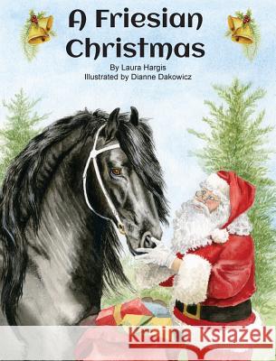 A Friesian Christmas Laura Hargis Dianne Dakowicz 9780998251806 Hargis Consulting, LLC