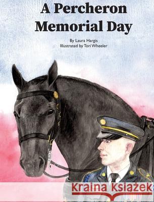 A Percheron Memorial Day Laura Hargis Tori Wheeler 9780998251844 Gifted with Words