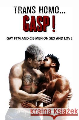 Trans Homo...Gasp! Gay Ftm and Cis Men on Sex and Love Ben-Zeev, Avi 9780998252131