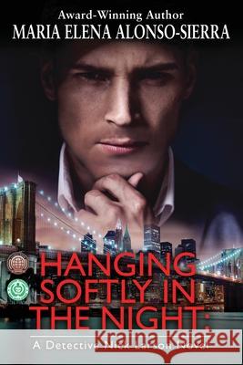 Hanging Softly in the Night: A Detective Nick Larson Novel Maria Elena Alonso-Sierra 9780998257433 Thrills&kills Press