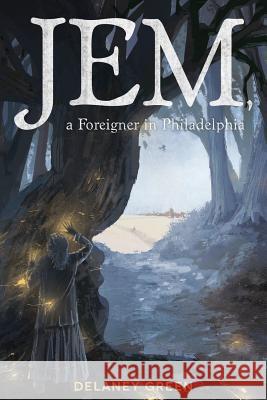 Jem, a Foreigner in Philadelphia Delaney Green 9780998263311 Not Avail
