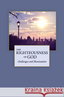 The Righteousness of God: Challenges and Illumination Daniel Mann 9780998264554 Sdg [Har537]