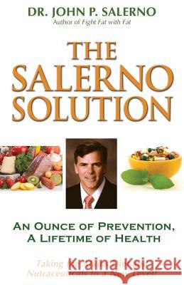 The Salerno Solution: An Ounce of Prevention, A Lifetime of Health Salerno, John P. 9780998265803 Take Charge Books