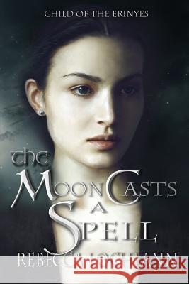 The Moon Casts A Spell Lochlann, Rebecca 9780998267821 Erinyes Press