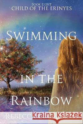 Swimming in the Rainbow Rebecca Lochlann 9780998267869 Erinyes Press