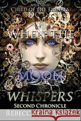 When the Moon Whispers, Second Chronicle Rebecca Lochlann 9780998267876 Erinyes Press