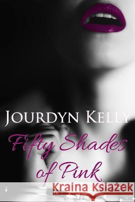 Fifty Shades of Pink: An LA Lovers Novella Kelly, Jourdyn 9780998272504 Jourdyn Kelly