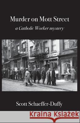 Murder on Mott Street: a Catholic Worker mystery Schaeffer-Duffy, Scott 9780998273532