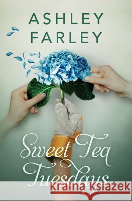 Sweet Tea Tuesdays Ashley Farley 9780998274133 Leisure Time Books