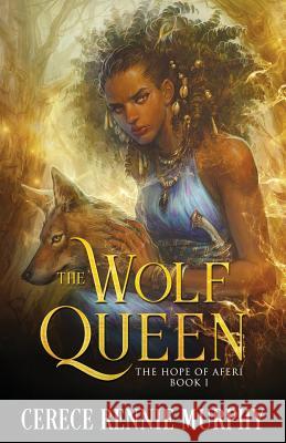 The Wolf Queen: The Hope of Aferi (Book I) Cerece Rennie Murphy 9780998274911 Lionsky Publishing