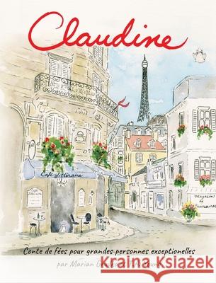 Claudine: Conte de fées pour grandes personnes exceptionelles Grudko, Marian 9780998276885 138 in Progress Publishing