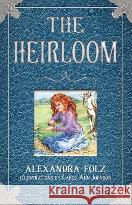 The Heirloom Alexandra Folz Carol Ann Johnson 9780998276908 Feather Insight Press