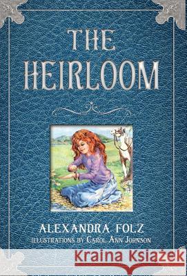 The Heirloom Alexandra Folz Carol Ann Johnson 9780998276915 Feather Insight Press