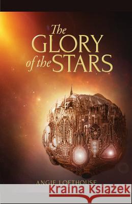 The Glory of the Stars Angie Lofthouse 9780998279206