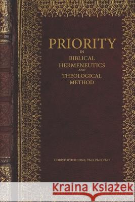 Priority in Biblical Hermeneutics and Theological Method Christopher Cone 9780998280523 Exegetica Publishing & Biblical Resources