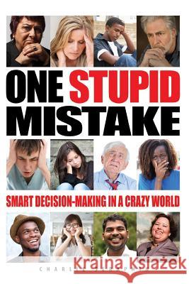 One Stupid Mistake: Smart Decision-Making in a Crazy World Charlie Seraphin 9780998282145 Seraphin Media