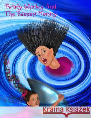 Twirly Shirley and the Tsunami Mommy Donna Beserra 9780998282671 Artistic Creations Book Publishing