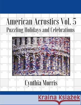 American Acrostics Volume 5: Puzzling Holidays and Celebrations Cynthia Morris 9780998283128 Cynthia Morris
